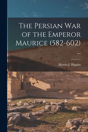 The Persian War of the Emperor Maurice (582-602) ... image number 0
