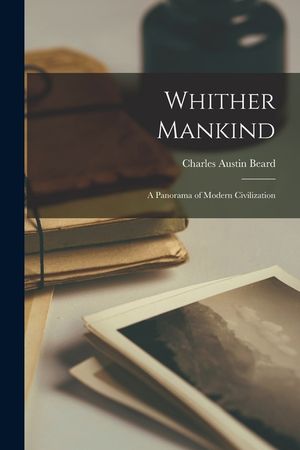 Whither Mankind; a Panorama of Modern Civilization image number 0