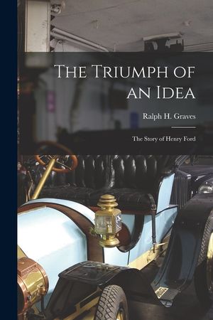 The Triumph of an Idea: the Story of Henry Ford image number 0