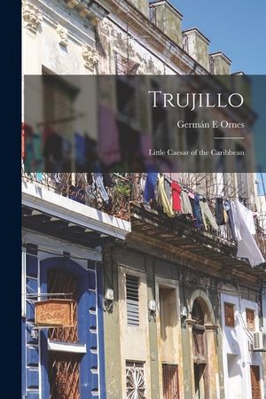 Trujillo: Little Caesar of the Caribbean image number 0