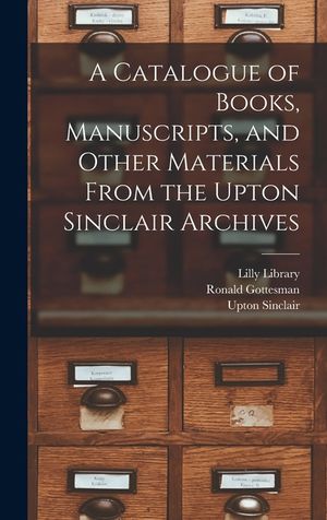 A Catalogue of Books, Manuscripts, and Other Materials From the Upton Sinclair Archives image number 0