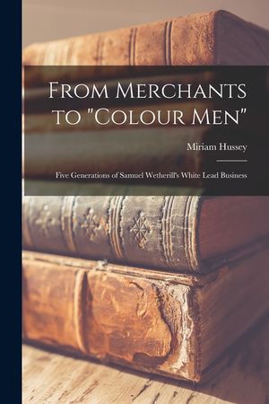 From Merchants to colour Men: Five Generations of Samuel Wetherill's White Lead Business image number 0