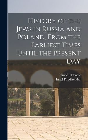 History of the Jews in Russia and Poland, From the Earliest Times Until the Present Day image number 0