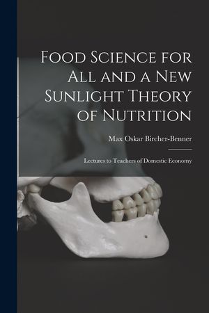 Food Science for All and a New Sunlight Theory of Nutrition: Lectures to Teachers of Domestic Economy image number 0