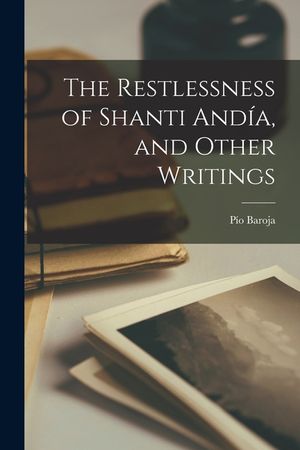 The Restlessness of Shanti Andía, and Other Writings image number 0