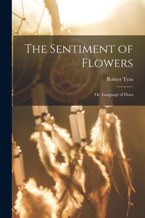 The Sentiment of Flowers; or, Language of Flora image number 0