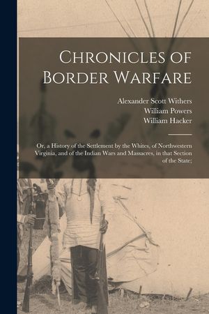 Chronicles of Border Warfare; or, a History of the Settlement by the Whites, of Northwestern Virginia, and of the Indian Wars and Massacres, in That S image number 0