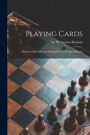 Playing Cards: History of the Pack and Explanations of Its Many Secrets image number 0