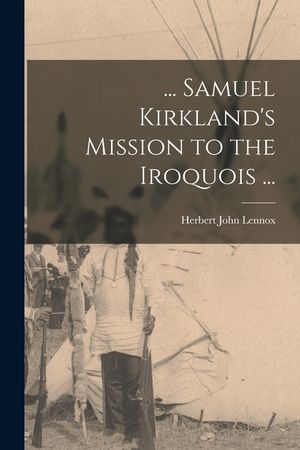 ... Samuel Kirkland's Mission to the Iroquois ... image number 0