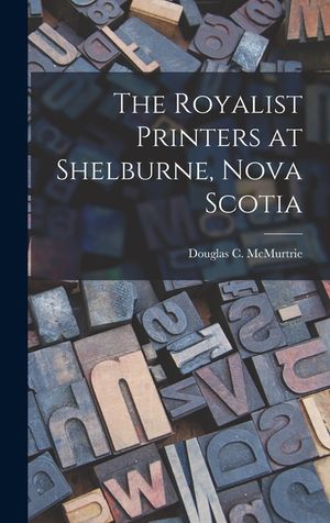 The Royalist Printers at Shelburne, Nova Scotia image number 0