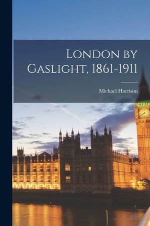 London by Gaslight, 1861-1911 image number 0