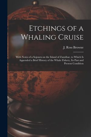 Etchings of a Whaling Cruise [microform]: With Notes of a Sojourn on the Island of Zanzibar, to Which is Appended a Brief History of the Whale Fishery image number 0