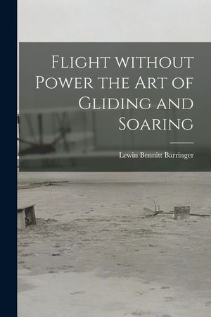 Flight Without Power the Art of Gliding and Soaring image number 0