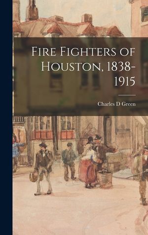 Fire Fighters of Houston, 1838-1915 image number 0