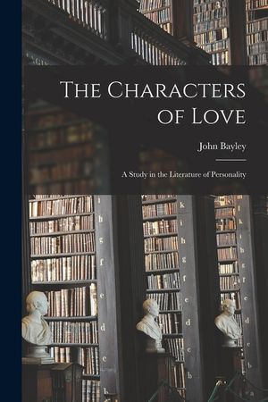 The Characters of Love: a Study in the Literature of Personality image number 0