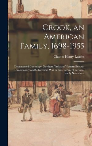Crook, an American Family, 1698-1955; Documented Genealogy, Northern Trek and Western Exodus, Revolutionary and Subsequent War Letters, Pertinent Pers image number 0
