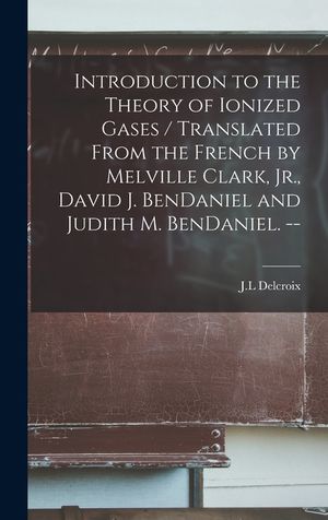 Introduction to the Theory of Ionized Gases / Translated From the French by Melville Clark, Jr., David J. BenDaniel and Judith M. BenDaniel. -- image number 0