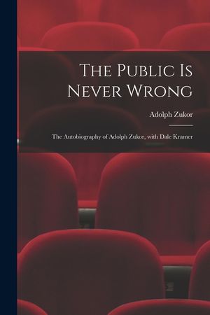The Public is Never Wrong; the Autobiography of Adolph Zukor, With Dale Kramer image number 0