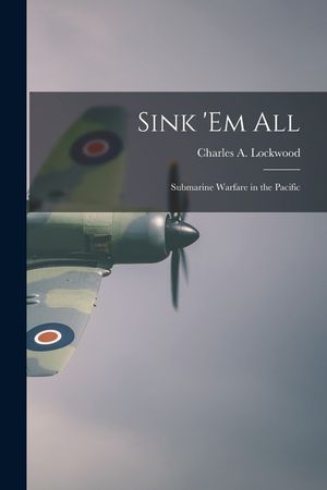 Sink 'em All; Submarine Warfare in the Pacific image number 0