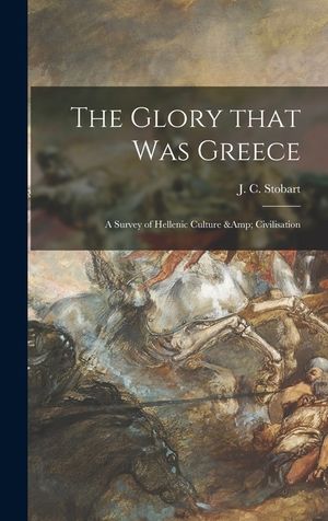 The Glory That Was Greece: a Survey of Hellenic Culture & Civilisation image number 0
