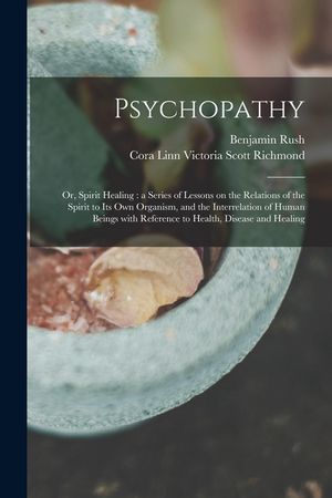 Psychopathy: or, Spirit Healing: a Series of Lessons on the Relations of the Spirit to Its Own Organism, and the Interrelation of H image number 0