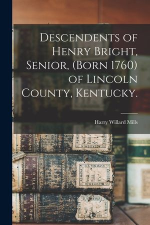 Descendents of Henry Bright, Senior, (born 1760) of Lincoln County, Kentucky. image number 0