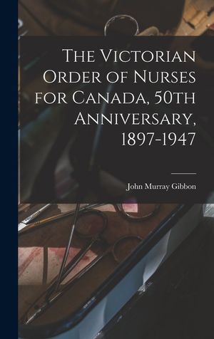 The Victorian Order of Nurses for Canada, 50th Anniversary, 1897-1947 image number 0