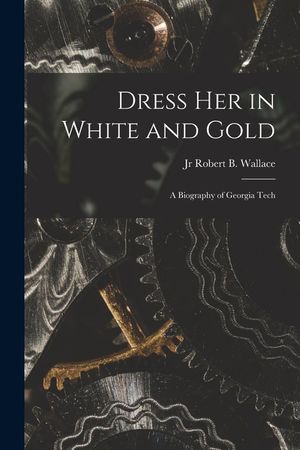 Dress Her in White and Gold: a Biography of Georgia Tech image number 0