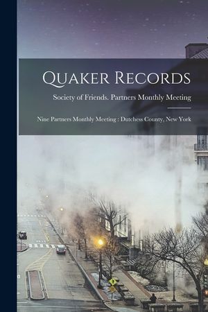 Quaker Records: Nine Partners Monthly Meeting: Dutchess County, New York image number 0