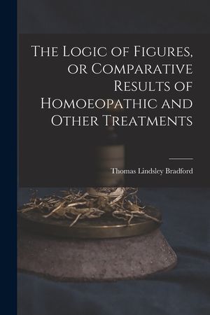 The Logic of Figures, or Comparative Results of Homoeopathic and Other Treatments image number 0