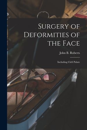 Surgery of Deformities of the Face: Including Cleft Palate image number 0
