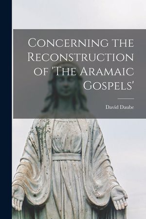 Concerning the Reconstruction of 'The Aramaic Gospels' image number 0