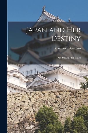 Japan and Her Destiny; My Struggle for Peace image number 0