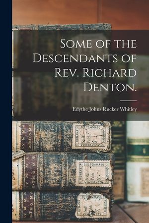 Some of the Descendants of Rev. Richard Denton. image number 0