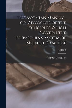 Thomsonian Manual, or, Advocate of the Principles Which Govern the Thomsonian System of Medical Practice; 4, (1838) image number 0