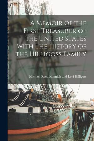 A Memoir of the First Treasurer of the United States With The History of the Hilligoss Family image number 0