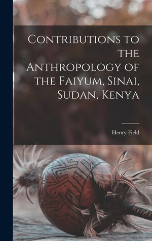 Contributions to the Anthropology of the Faiyum, Sinai, Sudan, Kenya image number 0