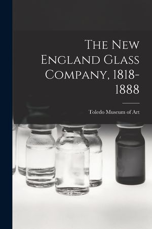 The New England Glass Company, 1818-1888 image number 0