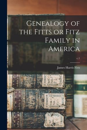 Genealogy of the Fitts or Fitz Family in America; c.1 image number 0