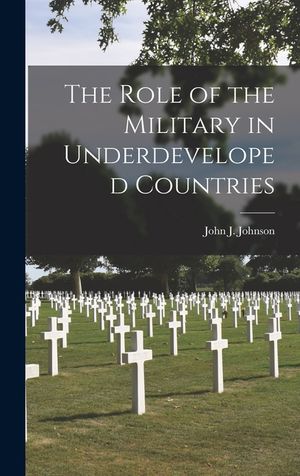 The Role of the Military in Underdeveloped Countries image number 0