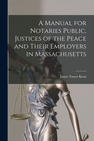 A Manual for Notaries Public, Justices of the Peace and Their Employers in Massachusetts image number 0