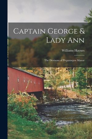 Captain George & Lady Ann; the Denisons of Pequotsepos Manor image number 0