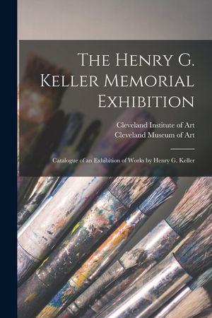 The Henry G. Keller Memorial Exhibition; Catalogue of an Exhibition of Works by Henry G. Keller image number 0