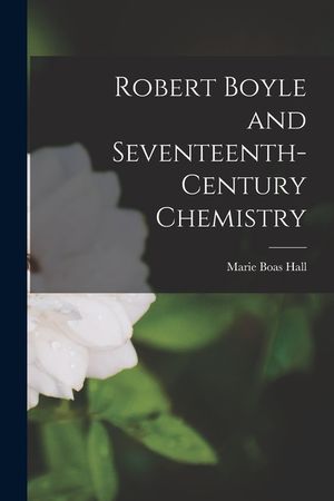 Robert Boyle and Seventeenth-century Chemistry image number 0
