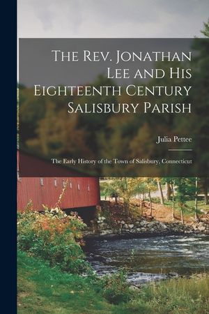 The Rev. Jonathan Lee and His Eighteenth Century Salisbury Parish: the Early History of the Town of Salisbury, Connecticut image number 0