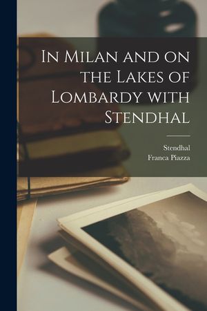 In Milan and on the Lakes of Lombardy With Stendhal image number 0