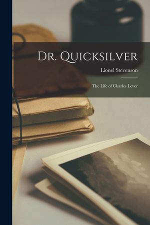 Dr. Quicksilver: the Life of Charles Lever image number 0