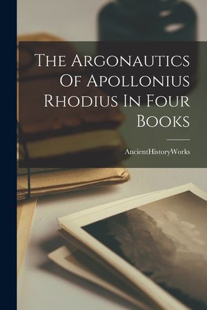 The Argonautics Of Apollonius Rhodius In Four Books image number 0