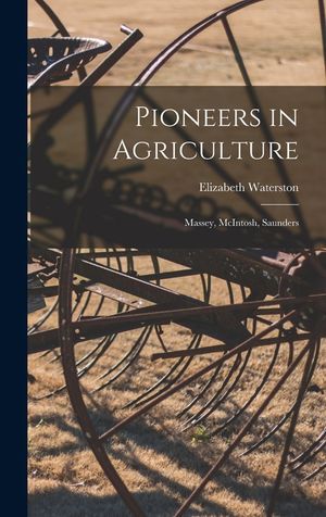 Pioneers in Agriculture: Massey, McIntosh, Saunders image number 0