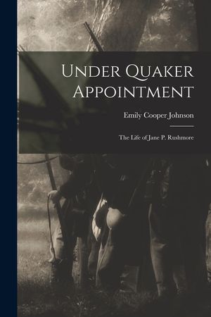 Under Quaker Appointment: the Life of Jane P. Rushmore image number 0